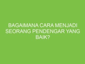 Mengasah Telinga, Membuka Hati: Panduan Menjadi Pendengar yang Lebih Baik
