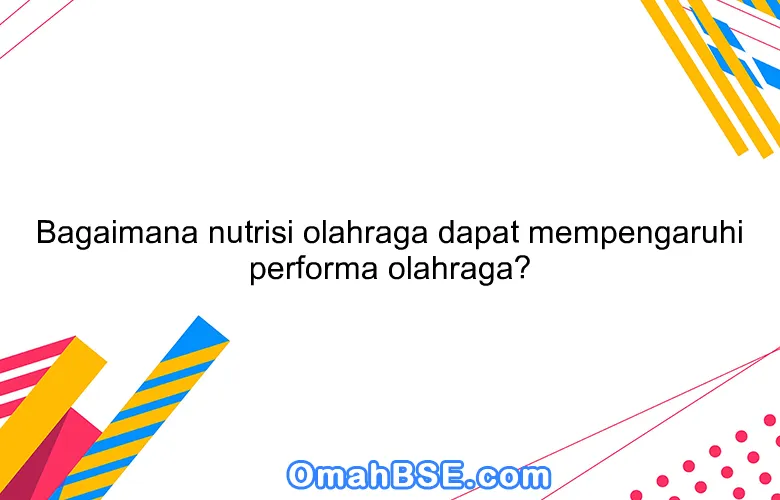 Tentu, mari kita susun artikel tentang olahraga dan nutrisi yang komprehensif dan mudah dipahami.