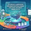 Cara Memanfaatkan Kecerdasan Buatan Untuk Melakukan Otomasi Laporan Keuangan Bulanan Secara Akurat